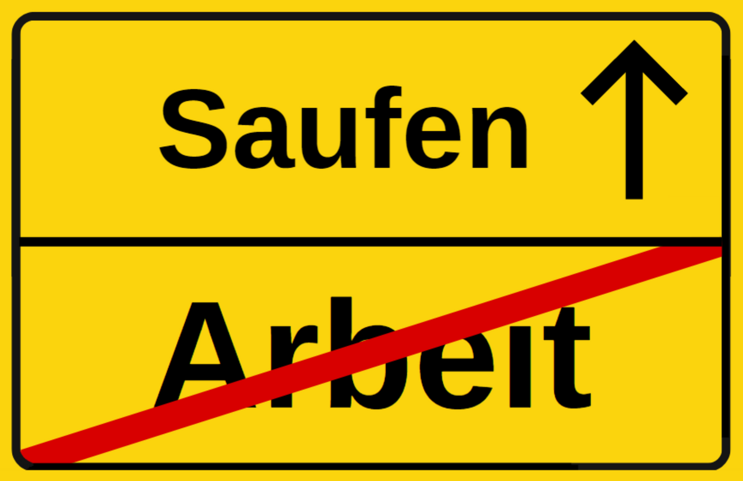 Saufen statt Arbeit - Straßenschild - Lustige Party Sticker für Festivals und Malle