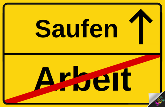 Saufen statt Arbeit - Straßenschild - Lustige Party Sticker für Festivals und Malle